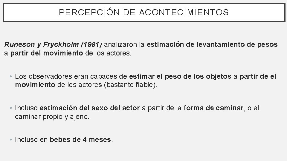 PERCEPCIÓN DE ACONTECIMIENTOS Runeson y Fryckholm (1981) analizaron la estimación de levantamiento de pesos