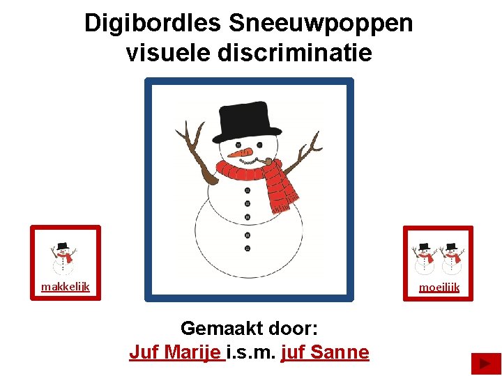 Digibordles Sneeuwpoppen visuele discriminatie makkelijk moeilijk Gemaakt door: Juf Marije i. s. m. juf