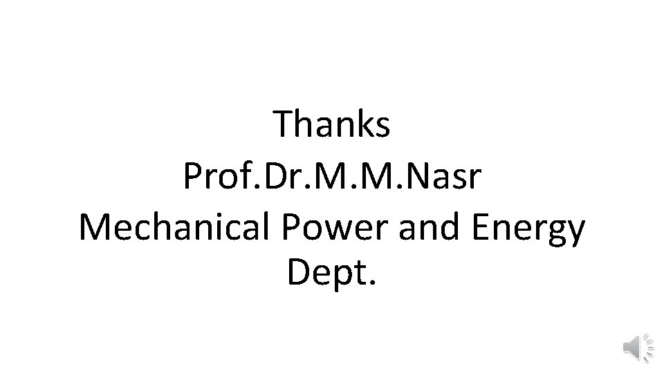 Thanks Prof. Dr. M. M. Nasr Mechanical Power and Energy Dept. 