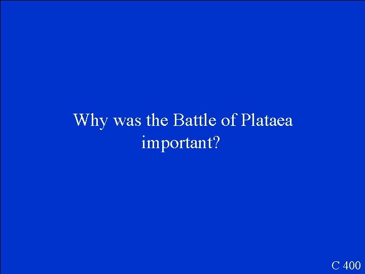 Why was the Battle of Plataea important? C 400 