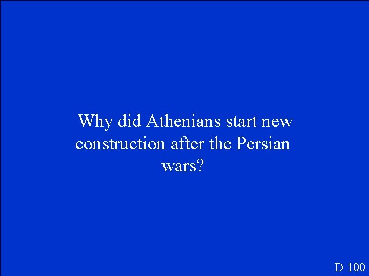 Why did Athenians start new construction after the Persian wars? D 100 