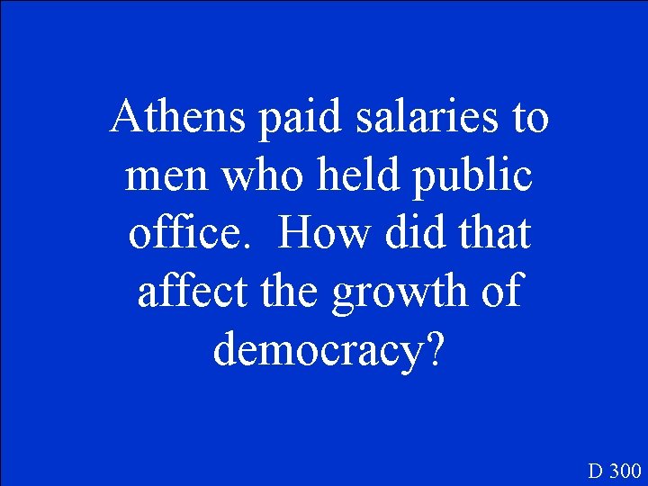 Athens paid salaries to men who held public office. How did that affect the
