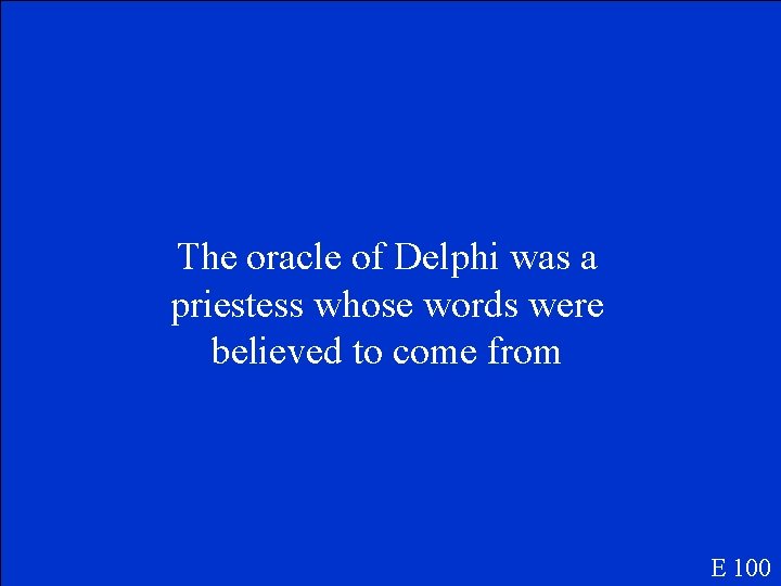 The oracle of Delphi was a priestess whose words were believed to come from
