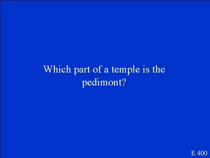 Which part of a temple is the pedimont? E 400 