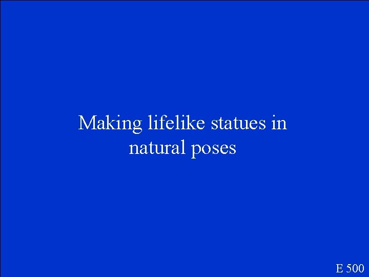 Making lifelike statues in natural poses E 500 