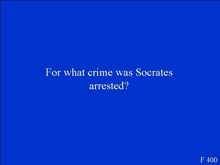 For what crime was Socrates arrested? F 400 