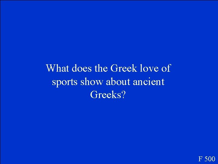 What does the Greek love of sports show about ancient Greeks? F 500 