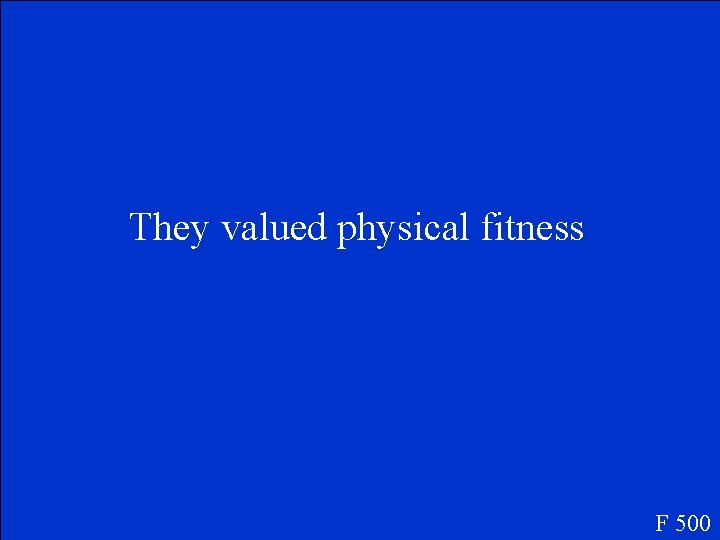 They valued physical fitness F 500 