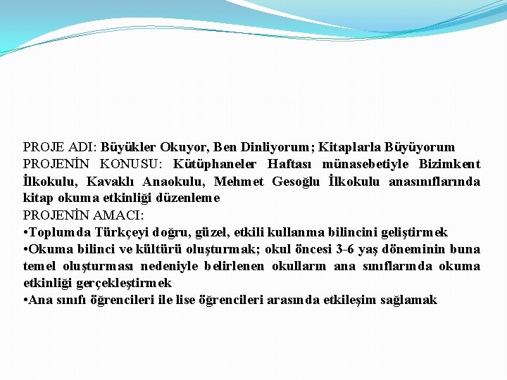 PROJE ADI: Büyükler Okuyor, Ben Dinliyorum; Kitaplarla Büyüyorum PROJENİN KONUSU: Kütüphaneler Haftası münasebetiyle Bizimkent