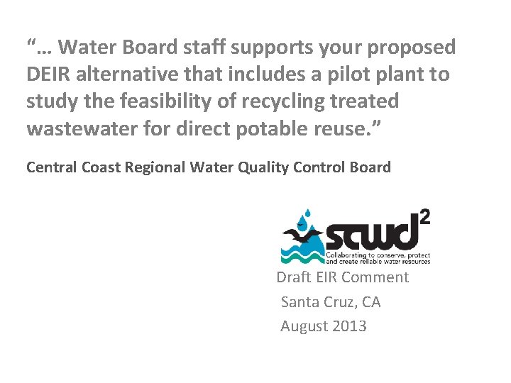 “… Water Board staff supports your proposed DEIR alternative that includes a pilot plant