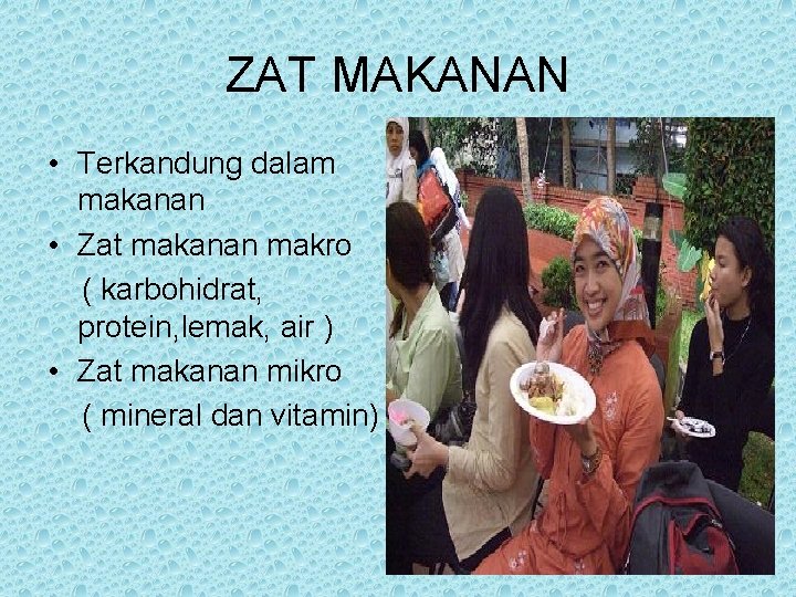 ZAT MAKANAN • Terkandung dalam makanan • Zat makanan makro ( karbohidrat, protein, lemak,