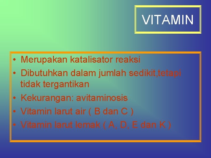 VITAMIN • Merupakan katalisator reaksi • Dibutuhkan dalam jumlah sedikit, tetapi tidak tergantikan •