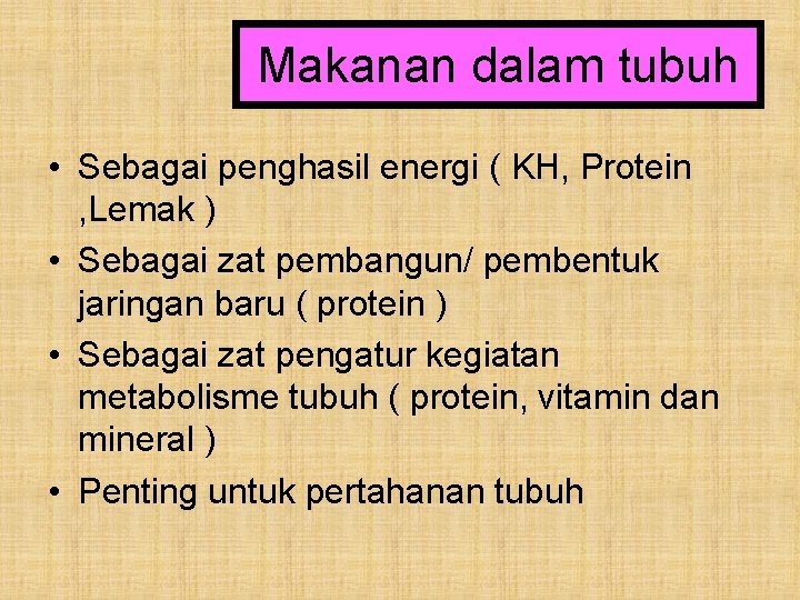 Makanan dalam tubuh • Sebagai penghasil energi ( KH, Protein , Lemak ) •