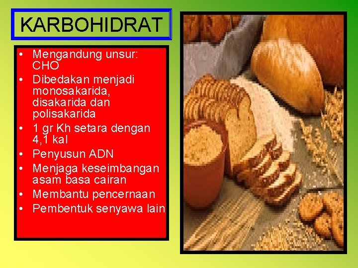 KARBOHIDRAT • Mengandung unsur: CHO • Dibedakan menjadi monosakarida, disakarida dan polisakarida • 1