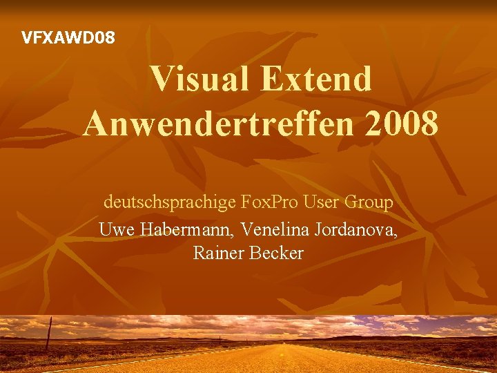VFXAWD 08 Visual Extend Anwendertreffen 2008 deutschsprachige Fox. Pro User Group Uwe Habermann, Venelina