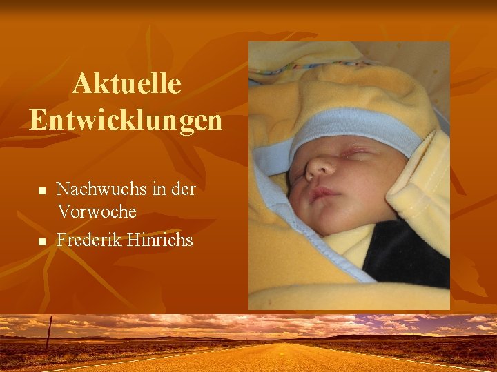 Aktuelle Entwicklungen n n Nachwuchs in der Vorwoche Frederik Hinrichs 