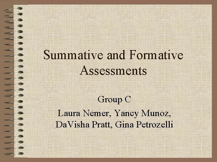 Summative and Formative Assessments Group C Laura Nemer, Yancy Munoz, Da. Visha Pratt, Gina