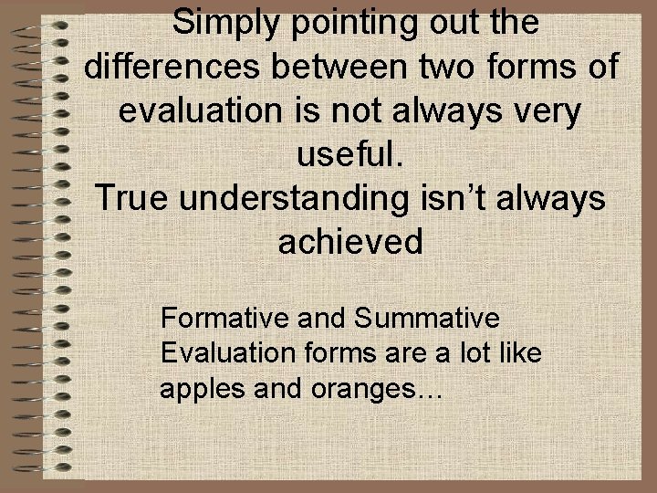 Simply pointing out the differences between two forms of evaluation is not always very
