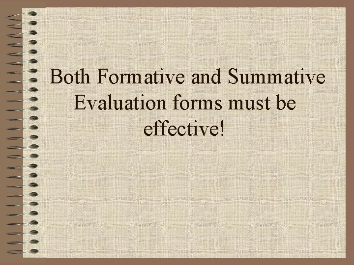 Both Formative and Summative Evaluation forms must be effective! 