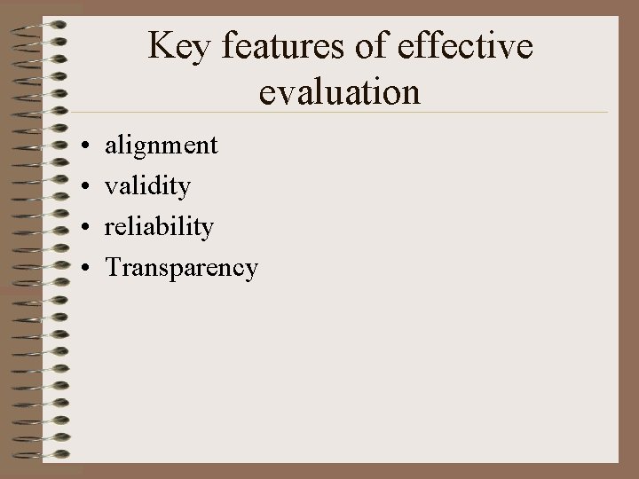 Key features of effective evaluation • • alignment validity reliability Transparency 