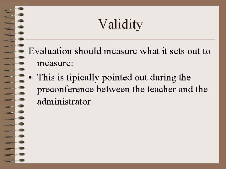 Validity Evaluation should measure what it sets out to measure: • This is tipically