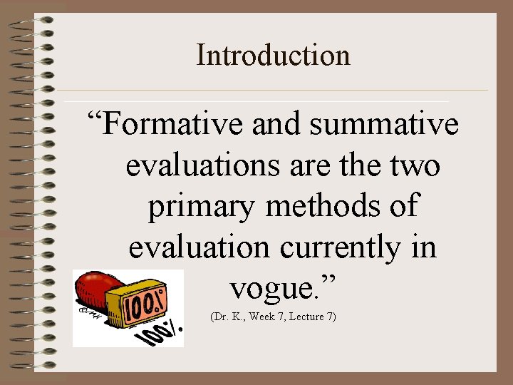 Introduction “Formative and summative evaluations are the two primary methods of evaluation currently in