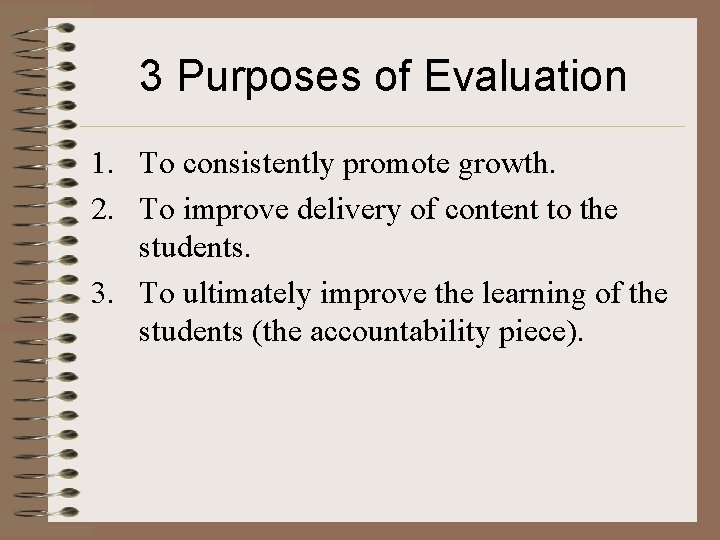 3 Purposes of Evaluation 1. To consistently promote growth. 2. To improve delivery of