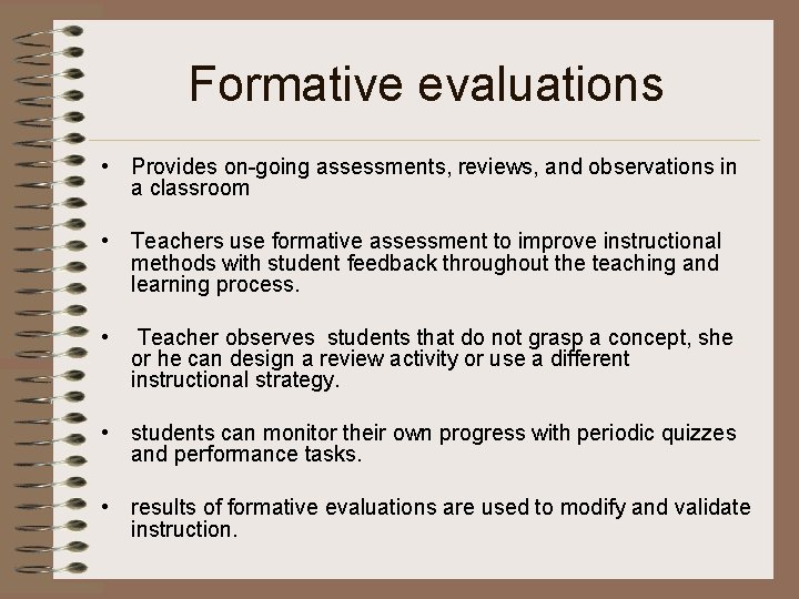 Formative evaluations • Provides on-going assessments, reviews, and observations in a classroom • Teachers