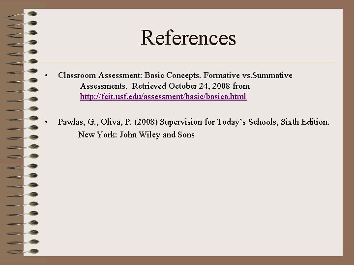References • Classroom Assessment: Basic Concepts. Formative vs. Summative Assessments. Retrieved October 24, 2008