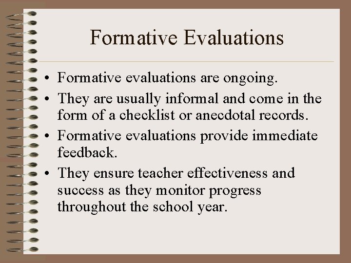 Formative Evaluations • Formative evaluations are ongoing. • They are usually informal and come