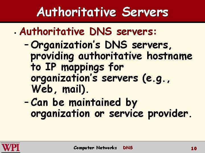Authoritative Servers § Authoritative DNS servers: – Organization’s DNS servers, providing authoritative hostname to