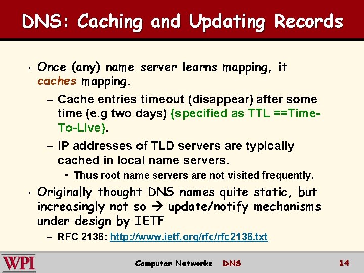 DNS: Caching and Updating Records § Once (any) name server learns mapping, it caches