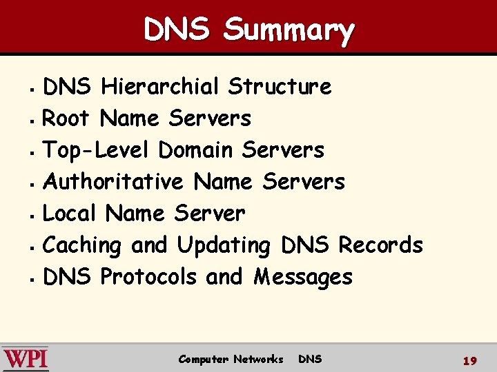 DNS Summary DNS Hierarchial Structure § Root Name Servers § Top-Level Domain Servers §