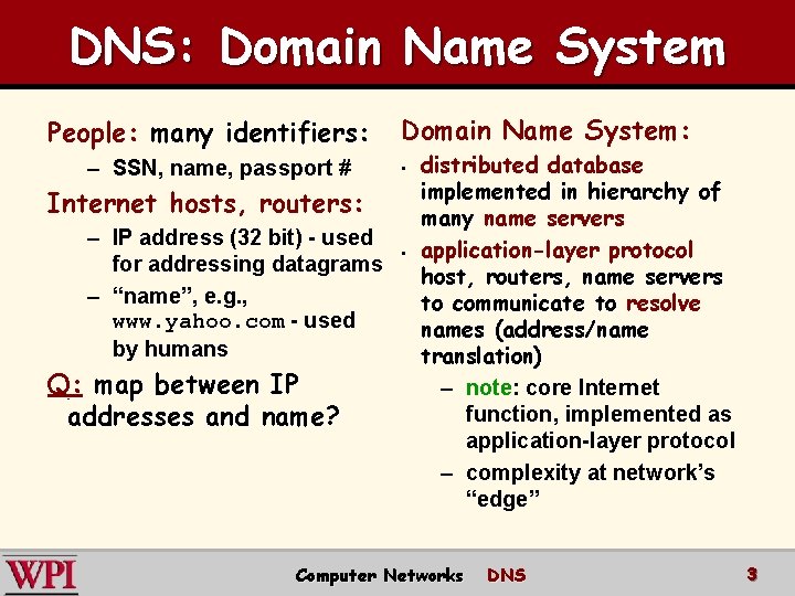 DNS: Domain Name System People: many identifiers: – SSN, name, passport # Domain Name