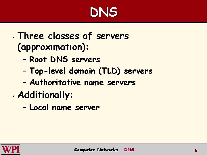 DNS § Three classes of servers (approximation): – Root DNS servers – Top-level domain