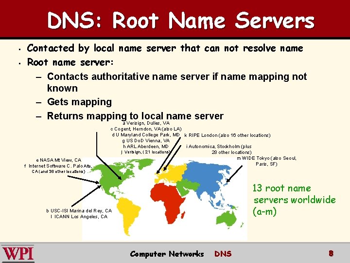 DNS: Root Name Servers § § Contacted by local name server that can not