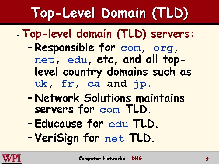 Top-Level Domain (TLD) § Top-level domain (TLD) servers: – Responsible for com, org, net,