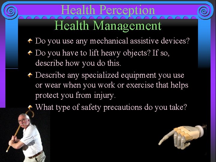 Health Perception Health Management Do you use any mechanical assistive devices? Do you have