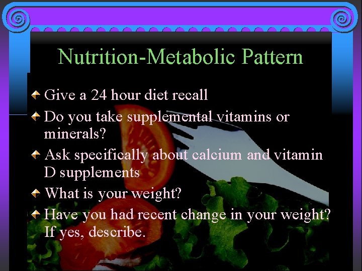 Nutrition-Metabolic Pattern Give a 24 hour diet recall Do you take supplemental vitamins or