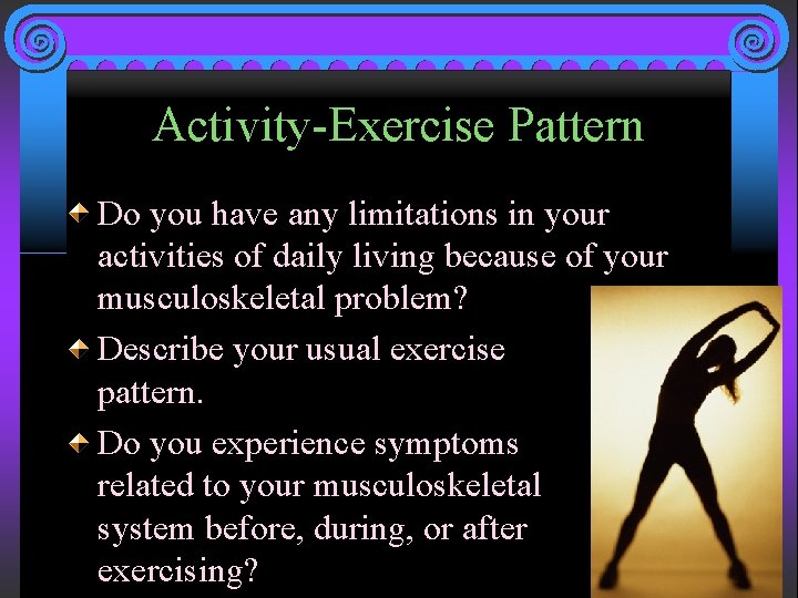 Activity-Exercise Pattern Do you have any limitations in your activities of daily living because