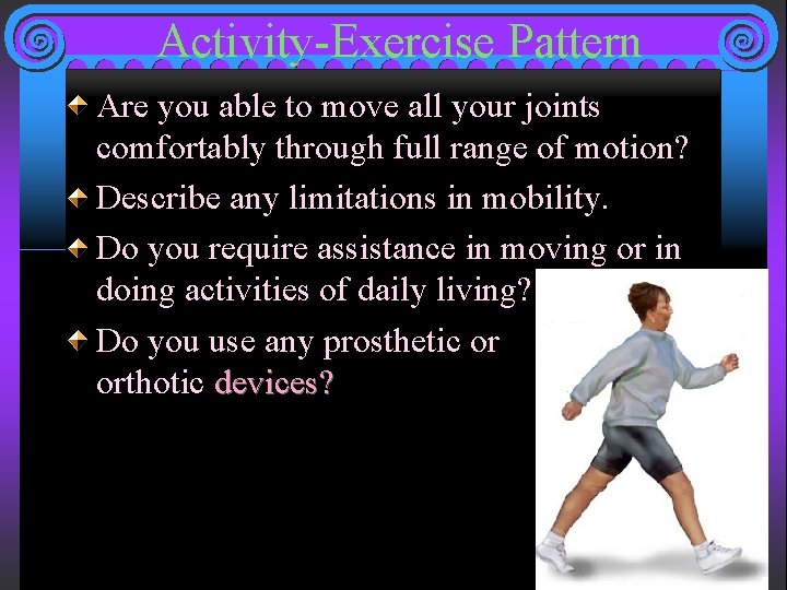 Activity-Exercise Pattern Are you able to move all your joints comfortably through full range