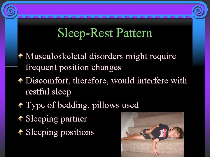 Sleep-Rest Pattern Musculoskeletal disorders might require frequent position changes Discomfort, therefore, would interfere with