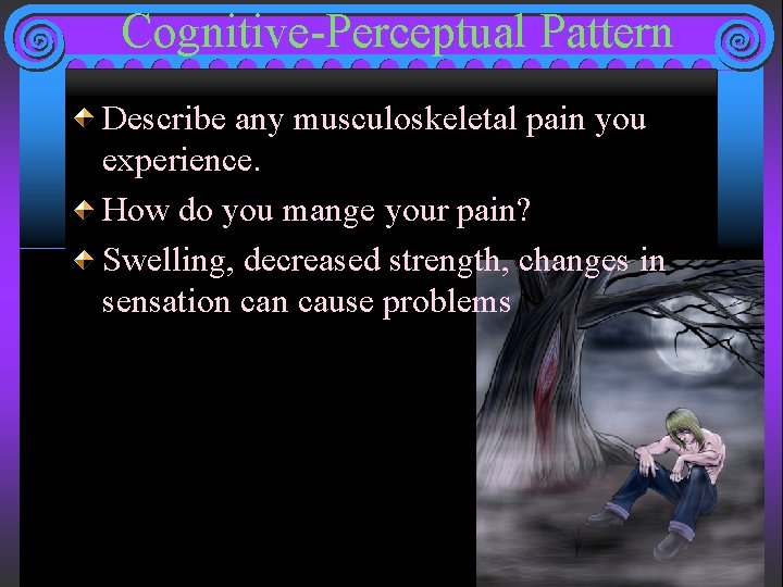 Cognitive-Perceptual Pattern Describe any musculoskeletal pain you experience. How do you mange your pain?