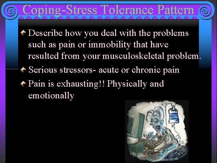 Coping-Stress Tolerance Pattern Describe how you deal with the problems such as pain or