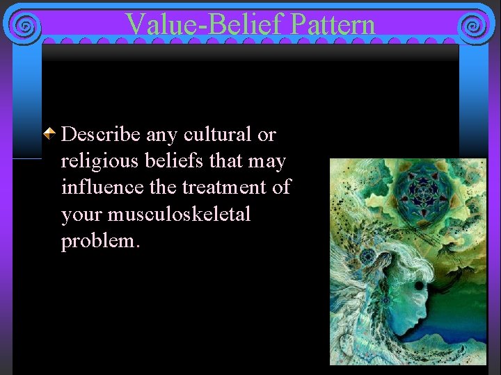 Value-Belief Pattern Describe any cultural or religious beliefs that may influence the treatment of