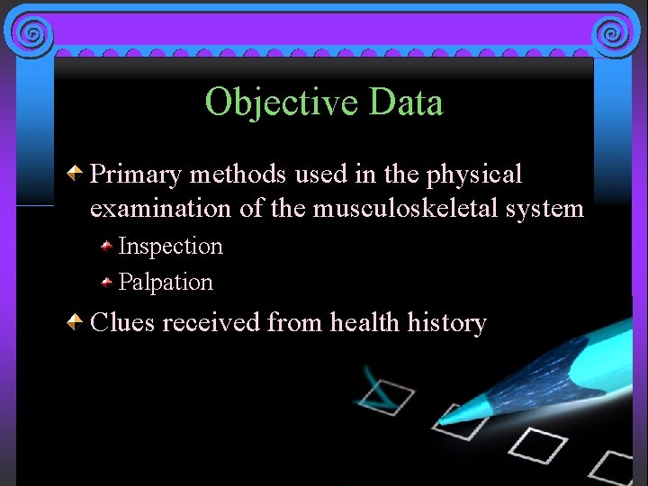 Objective Data Primary methods used in the physical examination of the musculoskeletal system Inspection