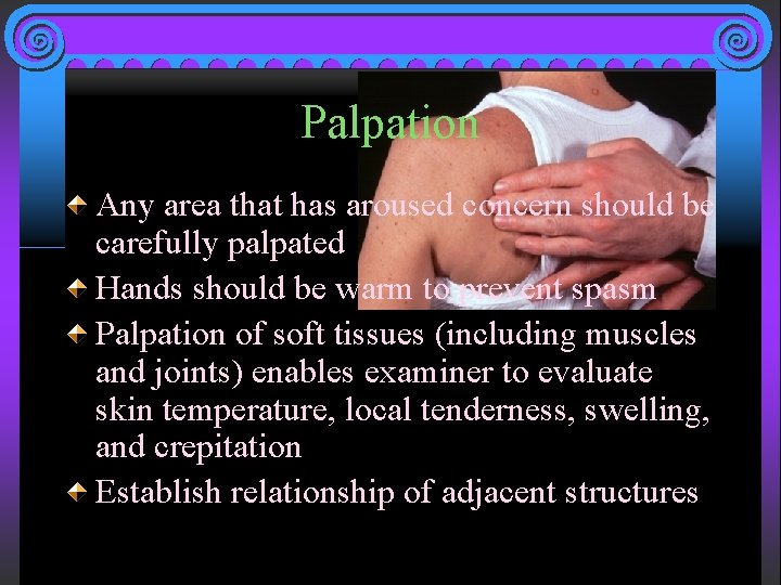 Palpation Any area that has aroused concern should be carefully palpated Hands should be