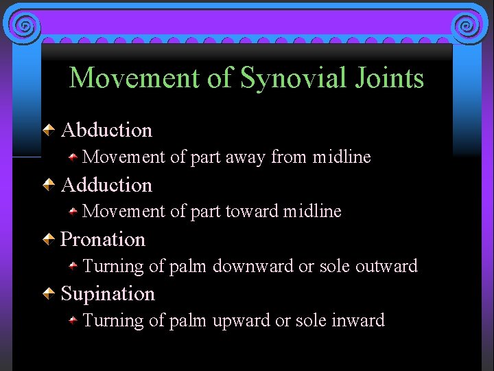 Movement of Synovial Joints Abduction Movement of part away from midline Adduction Movement of