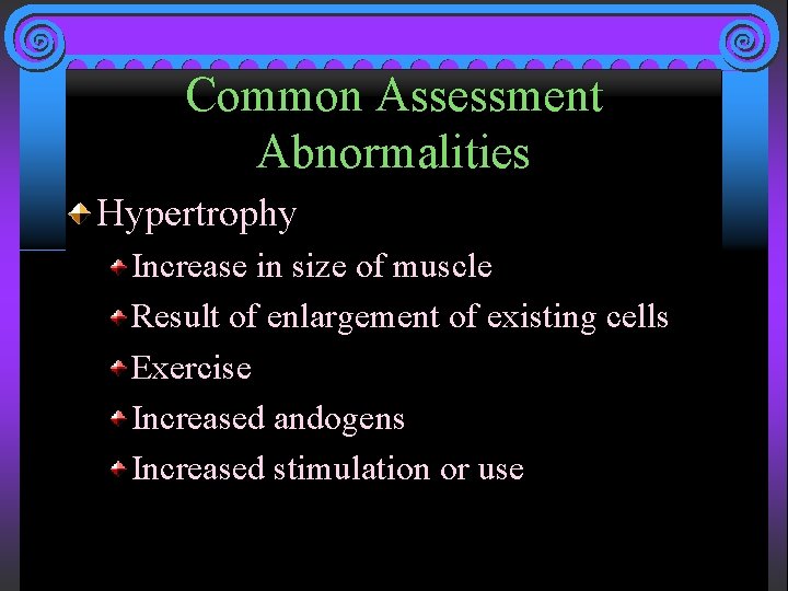 Common Assessment Abnormalities Hypertrophy Increase in size of muscle Result of enlargement of existing