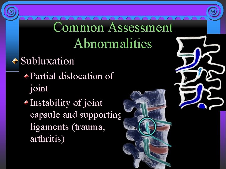 Common Assessment Abnormalities Subluxation Partial dislocation of joint Instability of joint capsule and supporting